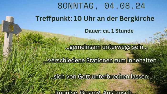 Pilger Gottesdienst am 04.08.24 um 10 Uhr an der Bergkirche, Dauer ca. 1 Stunde, gemeinsame Unterwegssein, verschiedene Stationen zum Innehalten, Impulse, Gesang, Austausch