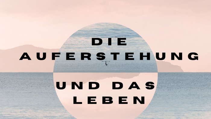 Auferstehung - Leben