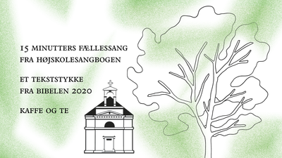15 minutters fællessang fra Hojskolesangbogen og tekstykkke fra Bibelen 2020 kaffe og te