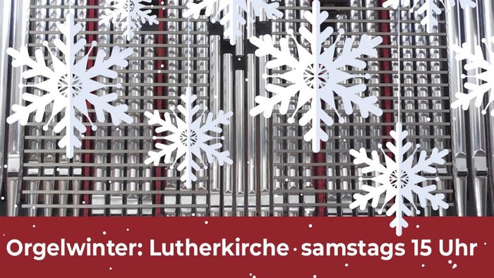 Orgel darüber Schneeflocken-Grafiken, Orgelwinter: Lutherkirche samstags 15 Uhr