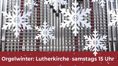 Orgel darüber Schneeflocken-Grafiken, Orgelwinter: Lutherkirche samstags 15 Uhr