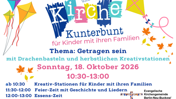 Ankündigung für Kirche Kunterbunt am Sonntag, den 18. Oktober 2026 von 10:30 bis 13:00. Thema: Getragen-Sein mit Drachenbasteln und herbstlichen Kreativstationen. Ab 10:30 Kreativ-Stationen für Kinder mit ihren Familien. 11:30-12:00 Ferier-Zeit mit Geschi