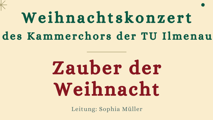 Weihnachtskonzert des Kammerchors der TU Ilmenau: Zauber der Weihnacht, 14.12.2024, 17 Uhr, Stadtilm, 15.12.2024, 17 Uhr, Ilmenau, 05.01.2024, 17 Uhr, Ilmenau