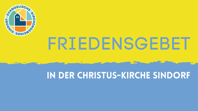 Farbenfrohes Bild mit dem Text "FRIEDENSGEBET IN DER CHRISTUS-KIRCHE SINDORF" vor einem gelb-blauen Hintergrund