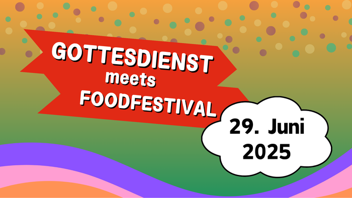 GOTTESDIENST meets FOODFESTIVAL am 29. Juni 2025