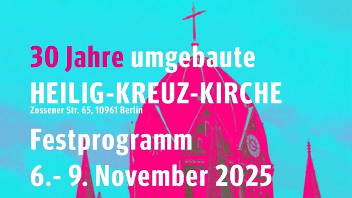 Feier zum 30-jährigen Bestehen der Heilig-Kreuz-Kirche in Berlin, Festprogramm 6.-9. November 2025