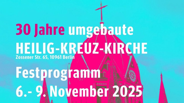 Feier zum 30-jährigen Bestehen der Heilig-Kreuz-Kirche in Berlin, Festprogramm 6.-9. November 2025