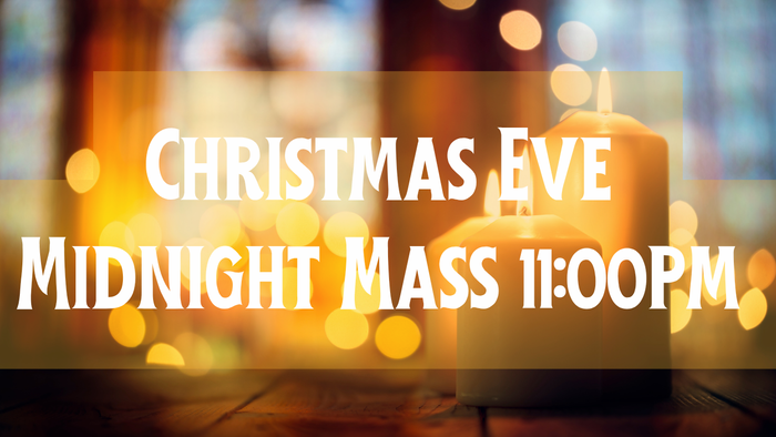 Christmas Eve Midnight Mass at 11:00 PM
