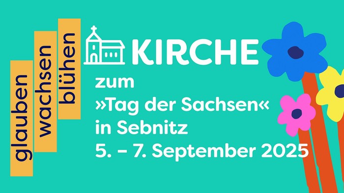 glauben · wachsen · blühen – Kirche zum »Tag der Sachsen« in Sebnitz