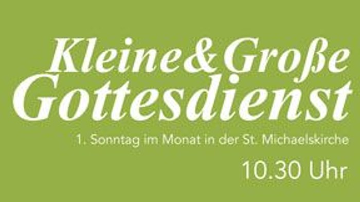 Kleine & Große Gottesdienst, Sonntag im Monat in der St. Michaelskirche, 10.30 Uhr