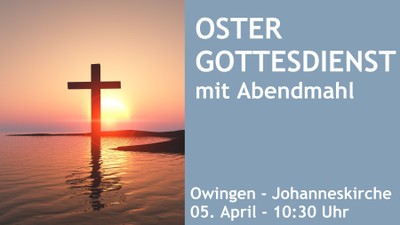 Ostergottesdienst mit anschließendem Abendessen in der Johanneskirche Owingen am 5. April um 10:30 Uhr, mit einer Kreuzsilhouette bei Sonnenuntergang.