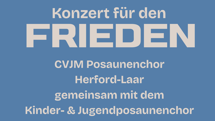 Konzert für den Frieden 15.11.2025 18:00 Uhr Auferstehungskirche Herford-Laar CVJM Posaunenchor und Kinder- und Jugendposaunenchor Leitung: Jonas Niehaus