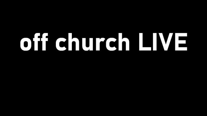 Das Bild zeigt den Text "off church LIVE" vor einem schwarzen Hintergrund.