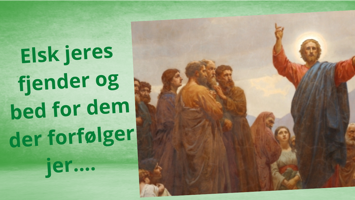 Eskjeren jeres fjender og bed for dem der forfølger jer