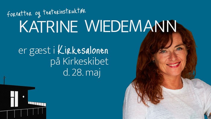 Plakatannoncering for forfatter og teaterinstruktør Katrine Wiedemanns gæsteoptræden på Kirkeskibet den 28. maj.