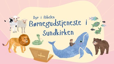 Dyr i Biblen - Børnegudstjeneste i Sundkirken