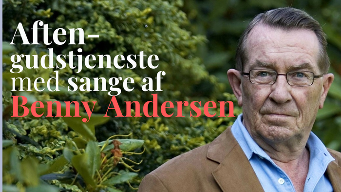 Aften-gudstjeneste med sang og Benny Andersen, kort gudstjeneste med efterfølgende samtale og spising for 35 kr.