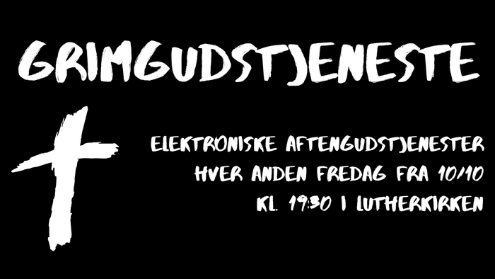 Grimgudstjeneste, elektroniske aftengudstjenester hver anden fredag fra 10:10, KL 19:30 i Lutherkirken