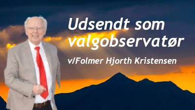 Udsendt som valgobservatør v/Folmer Hjorth Kristensen