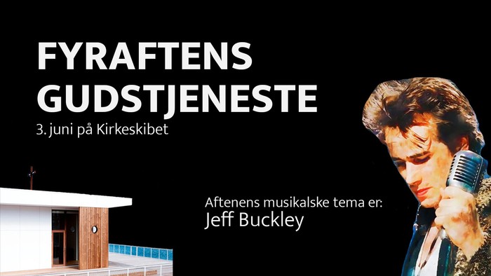 Plakat til gudstjeneste med Jeff Buckleys musik ombord på Kirkeskibet den 3. juni.