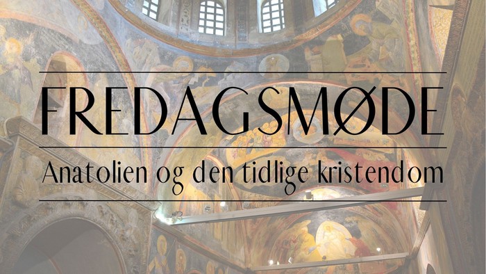 Fredagsmøde: Anatolien og den tidlige kristendom