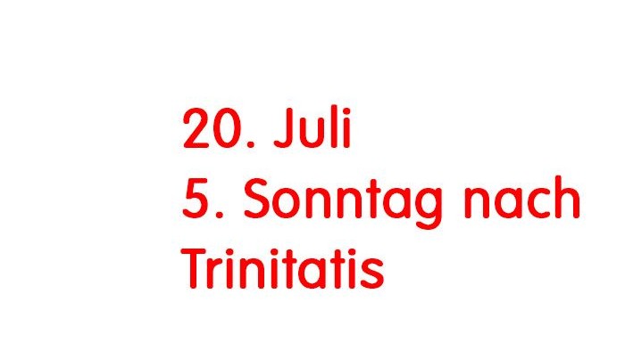 Das Bild zeigt die Schrift 20. Juli 5. Sonntag nach Trinitatis