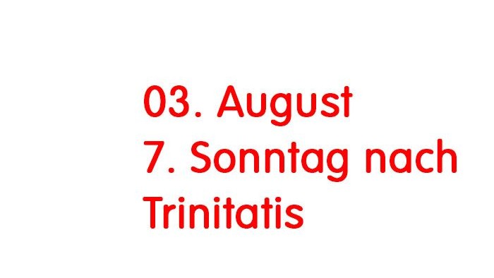 Das Bild zeigt den Schriftzug: Gottesdienst am 3. August 7. Sonntag nach Trinitatis