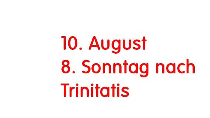 Das Bild zeigt den Schriftzug: Gottesdienst am 10. August 8. Sonntag nach Trinitatis