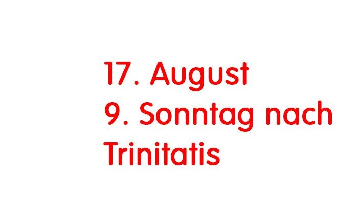 Das Bild zeigt den Schriftzug: Gottesdienst am 17. August 9. Sonntag nach Trinitatis