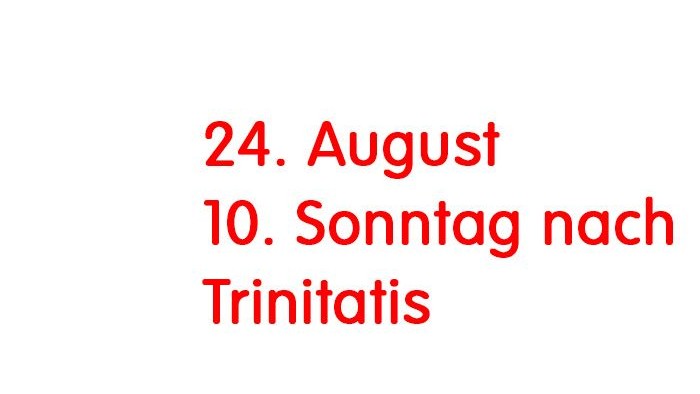 24. August 10. Sonntag nach Trinitatis