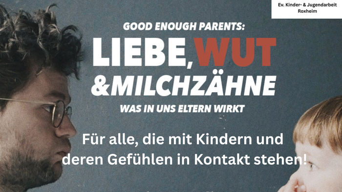 Good enough Parents: LIEBE,WUT&MILCHZÄHNE Für alle, die mit Kindern und deren Gefühlen in Kontakt stehen!