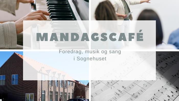 Mandagscafé: Foredrag, musik og sang i Sognehuset