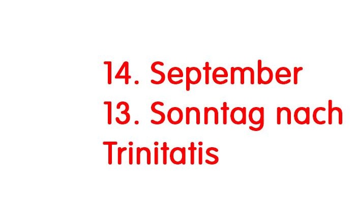 Das Bild zeigt die Schrift 14. September 13. Sonntag nach Trinitatis