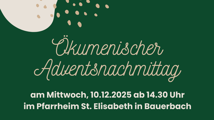 Ökumenischer Adventsnachmittag am Mittwoch, 10.12.2025 um 14.30 Uhr im Pfarrheim St. Elisabeth in Bauerbach