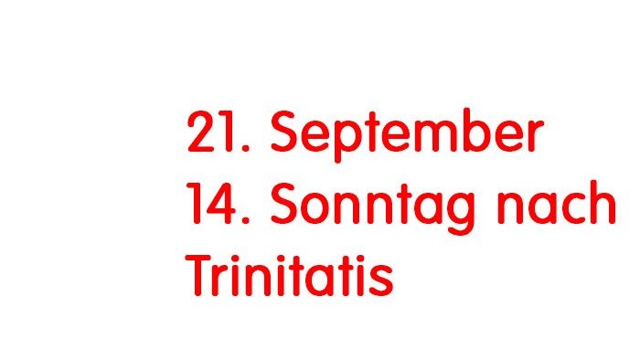 Das Bild zeigt den Text: 21. September 14. Sonntag nach Trinitatis