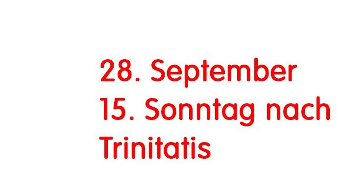 Das Bild zeigt die Schrift: 28. September 15. Sonntag nach Trinitatis
