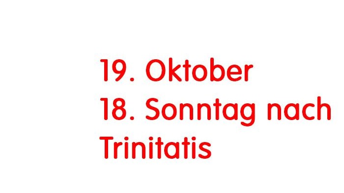 Das Bild zeigt den Schriftzug: 19. Oktober 18. Sonntag nach Trinitatis