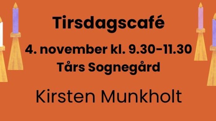 Tirsdagscafé med Kirsten Munkholt 4. november kl. 9.30-11.30 Tårs Sognegård