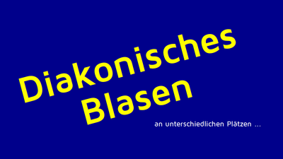 Das Bild zeigt den Titel "Diakonisches Blasen" auf blauem Hintergrund.