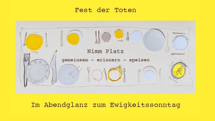 Grafik mit gedecktem Tisch von oben, dazu Text 'Fest der Toten, Nimm Platz, gemeinsam - erinnern - speisen, Im Abendglanz zum Ewigkeitssonntag'