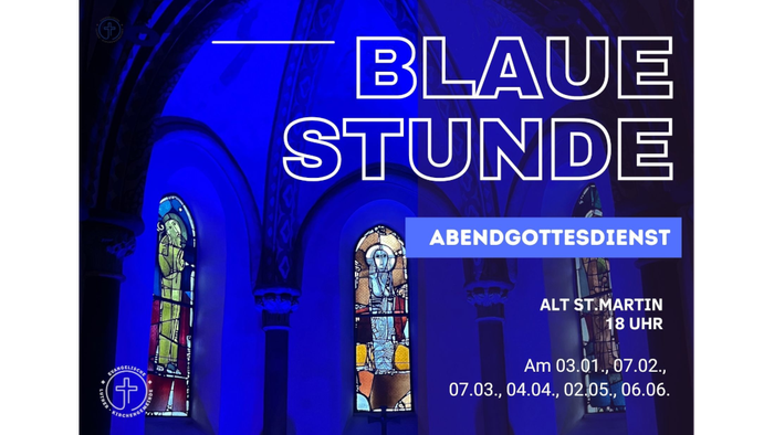 Blaue Stunde Abendgottesdienst Alt St. Martin 18 Uhr am 3.1., 7.2., 7.3., 4.4., 2.5. und 6.6.