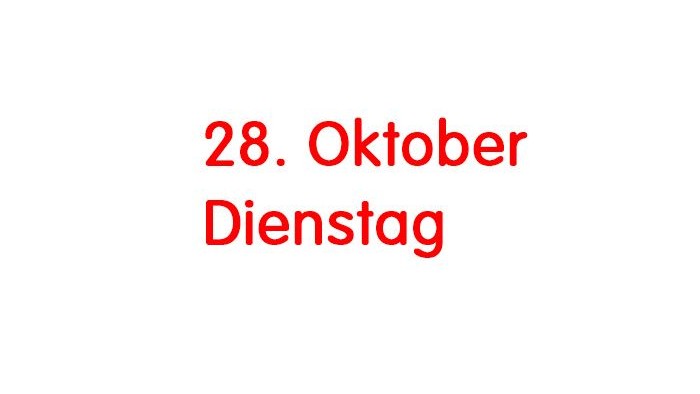 Das Bild zeigt den Schriftzug: 28. Oktober Dienstag
