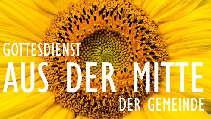 Gottesdienst aus der Mitte der Gemeinde
