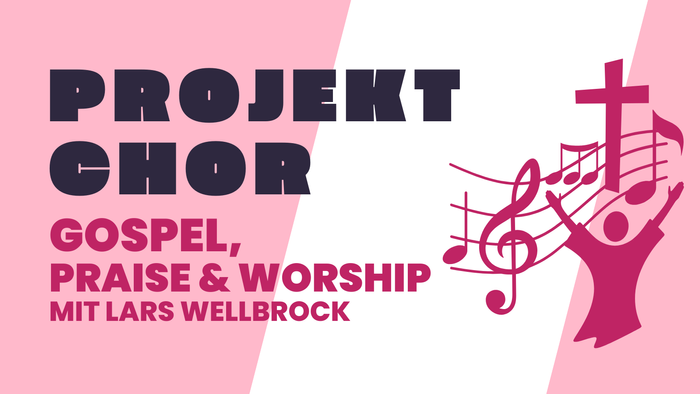 Projekt Chor: Gospel, Praise & Worship mit Lars Wellbrock