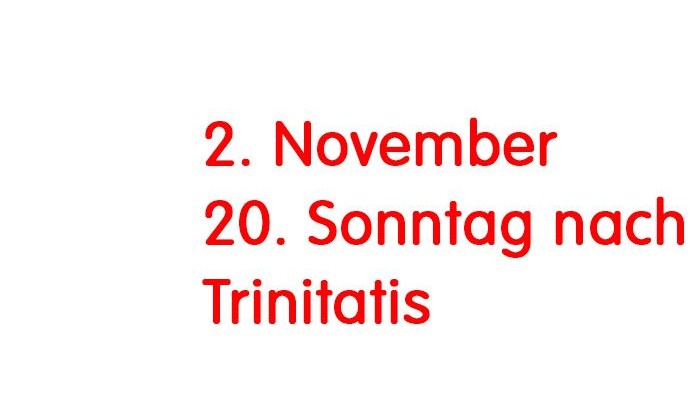 Auf dem Bild ist die Schrift: 2. November - 20 Sonntag nach Trinitatis