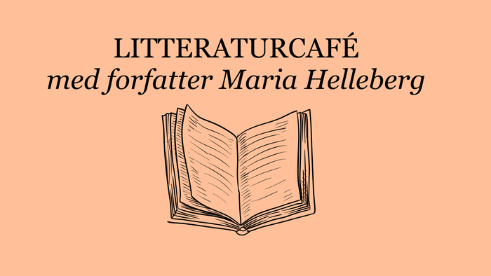 Litteraturcafé-arrangement med forfatter Maria Helleberg og åben bogillustration.