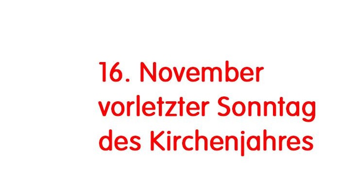 Das Bild zeigt den Schriftzug 16. November vorletzter Sonntag des Kirchenjahres