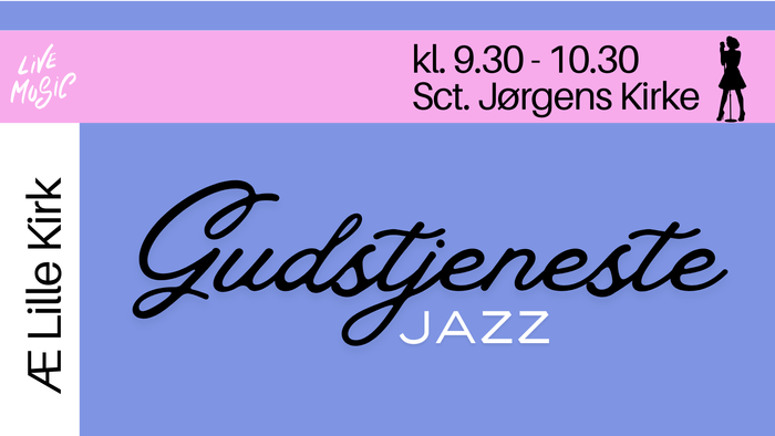 Jazzgudstjeneste i Sct. Jørgens Kirke fra kl. 9:30 til 10:30, med live musik på Æ Lille Kirk.