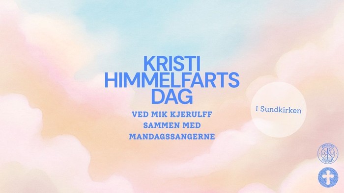 Meddelelse om Kristi Himmelfarts Dag-gudstjeneste med Mik Kjerulff og Mandagsangerne i Sundkirken.
