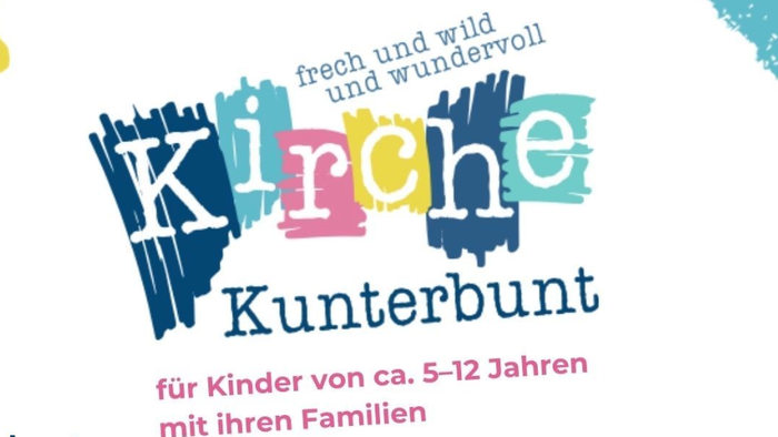Schriftzug: Kirche Kunterbunt - frech und wild und wundervoll. Für Kinder von ca. 5-12 Jahren und ihren Familien